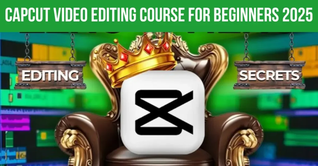 capcut video editing course for beginners 2025